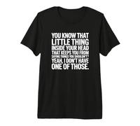 Tu Sais, Cette Petite Chose dans ta tête est drôle, Pas de Filtre T-Shirt Haut de Gamme