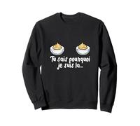 Tu Sais Pourquoi Je suis La Œufs Mimosa Humour Sexy Sweatshirt