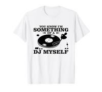 Tu Sais Que Je suis Un Peu Un DJ Moi-même. T-Shirt Graphique avec Valeur