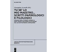 Tu Se' Lo Mio Maestro... Scritti Papirologici E Filologici