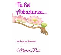 Tu Sei Abbastanza: 101 Frasi per Ritrovarti