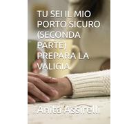 TU SEI IL MIO PORTO SICURO (SECONDA PARTE) PREPARA LA VALIGIA