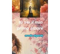 tu sei il mio primo amore: romanzo , fatti veri e amore vero .