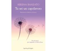 Tu sei un capolavoro. Piccoli passi per imparare a volersi bene