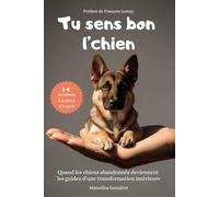 Tu sens bon l'chien: Quand les chiens abandonnés deviennent les guides d’une transformation intérieure - 349 pages