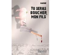 Tu seras boucher, mon fils - Maribé - Basson Editions Du - broché - Roman