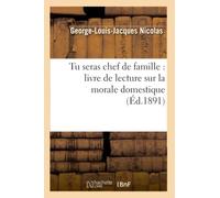 G.-L.-J. Nicolas – Tu seras chef de famille – Livre de lecture sur la morale domestique – Éd.1891