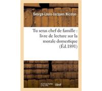 Tu seras chef de famille : livre de lecture sur la morale domestique (Éd.1891)
