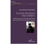 Tu seras Docteur.e mon enfant ! Expériences et postures de recherche ds thésards africains - African PhD Student's Experience and Resarch Perspectives - Larissa Kojoue - L'harmattan - broché - Essai