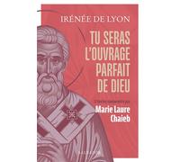 Tu seras l'ouvrage parfait de Dieu 12 textes commentés par Marie Laure Chaieb - Irénée De Lyon - Salvator - broché - Essai