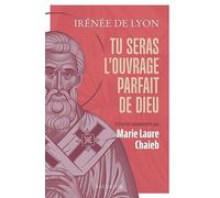 Tu seras l'ouvrage parfait de Dieu. 12 textes présentés et commentés par Marie L. Chaieb