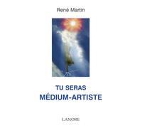 Tu seras médium-artiste - René Martin - Lanore - broché - Essai