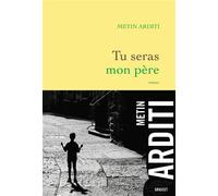 Tu seras mon père Roman - Metin Arditi - Grasset - broché - Roman