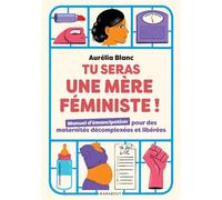 Aurélia Blanc – Tu seras une mère féministe ! – Poche