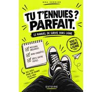 Tu t’ennuies ? Parfait.: Le manuel de survie quand ton écran ne peut plus rien pour toi