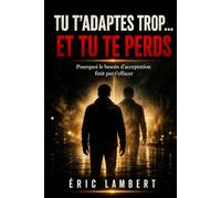 Tu t'adaptes trop... et tu te perds: Pourquoi le besoin d’acceptation finit par t’effacer