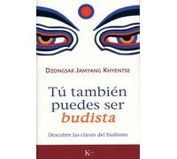 Tu tambien puedes ser budista/ What Makes You Not a Buddist: Descubre Las Claves Del Budismo