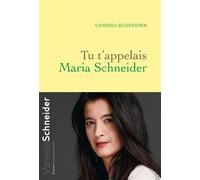 Tu t'appelais Maria Schneider - Vanessa Schneider - Grasset - broché - Roman