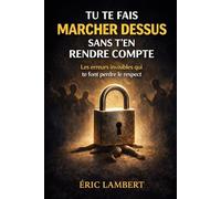 Tu te fais marcher dessus sans t'en rendre compte: Les erreurs invisibles qui te font perdre le respect