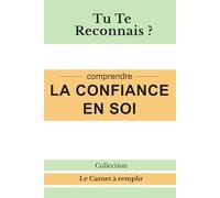Tu te reconnais ? Manque de confiance en soi: Comprendre, analyser et reconnaître les signes du doute, de la peur et du manque de confiance en soi