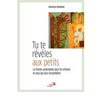 Tu te révèles aux petits Parole contemplée pour les enfants et ceux qui leur ressemblent (La) - Nathalie Raymond - Mediaspaul - broché - Essai