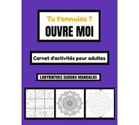 Tu t'ennuies ? OUVRE MOI: Carnet d'activité pour adultes : Labyrinthes | Sudokus | Mandalas | Solutions en fin de livre | format 100 pages 8,5*11 French Edition