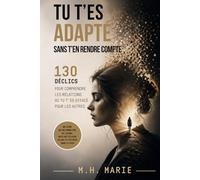 Tu t'es adapté sans t'en rendre compte: 130 déclics pour comprendre les relations où tu t'es effacé pour les autres