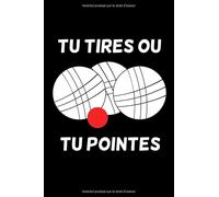 Tu Tires ou tu Pointes: Carnet de notes pour passionné de Pétanque - amateur ou professionnel athlètes | 120 pages lignées
