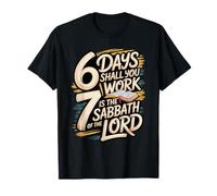 Tu travailleras 6 Jours ? 7 est Un Sabbat pour Le Seigneur T-Shirt