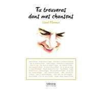 Tu trouveras dans mes chansons - Lionel Florence - Verone Eds - broché - Témoignage