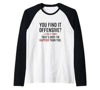 Tu trouves ça offensant, Je Trouve ça drôle, C'est Pourquoi Je suis Plus Heureuse Manche Raglan