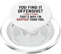 Tu trouves ça offensant, je trouve ça drôle, c'est pourquoi je suis plus heureuse PopSockets PopGrip pour MagSafe