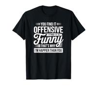 Tu trouves ça offensant, Je Trouve ça drôle, C'est Pourquoi Je suis Plus Heureuse T-Shirt