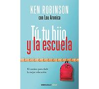 Tú, Tu Hijo Y La Escuela: El Camino Para Darle La Mejor Educación / You, Your Child, And School
