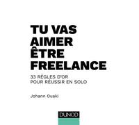 Tu vas aimer être freelance - 33 règles d'or pour réussir en solo - Johann Ouaki - Dunod - broché - Guide
