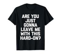 Tu Vas Juste me Laisser avec ça ? -Fun Guys pour Hommes T-Shirt