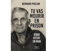 Tu vas mourir en prison Le témoignage d'un otage d'État en Iran - Bernard Phelan - Harpercollins - broché - Récit