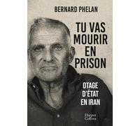 Tu vas mourir en prison: Le témoignage d'un otage d'État en Iran