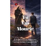 Tu Vas Mourir: Vis de telle manière que, lorsque la mort arrivera, elle ne trouve rien à te retirer, car tu auras déjà tout donné et pleinement vécu.