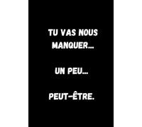 Tu vas nous manquer...un peu...peut-être: Notebook