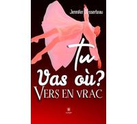 Tu vas où ? Vers en vrac - Jennifer Desserteau - Le Lys Bleu - broché - Poésie