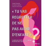 Tu vas regretter de ne pas avoir d'enfant Le guide pour clarifier son désir (ou non) de devenir mère, sans pression - Emmy Druesne - Jouvence - broché - Guide