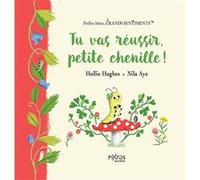 Tu vas réussir, petite chenille ! Hollie Hugues (Auteur), Nila Aye (Illustration)