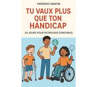 Tu vaux plus que ton handicap : 24 jours pour retrouver confiance: Et si tu te rappelais, chaque jour, que tu vaux infiniment plus que ton handicap ?
