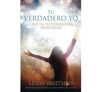 TU VERDADERO YO: CREE EN TU VERDADERA IDENTIDAD