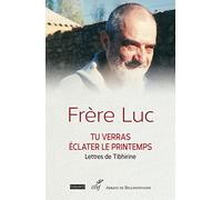 Tu verras éclater le printemps - Lettres de Tibhirine