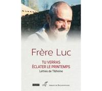 Tu verras eclater le printemps - lettres de tibhirine Frère Luc (Auteur)