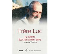 Tu verras eclater le printemps - lettres de tibhirine - Frère Luc - Cerf - broché - Témoignage