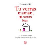 Tu verras maman, tu seras bien: Le témoignage vibrant d'un directeur de maison de retraite