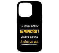 Tu Veux frôler la Perfection Alors Passe à côté de Moi Drôle Coque pour iPhone 14 Pro